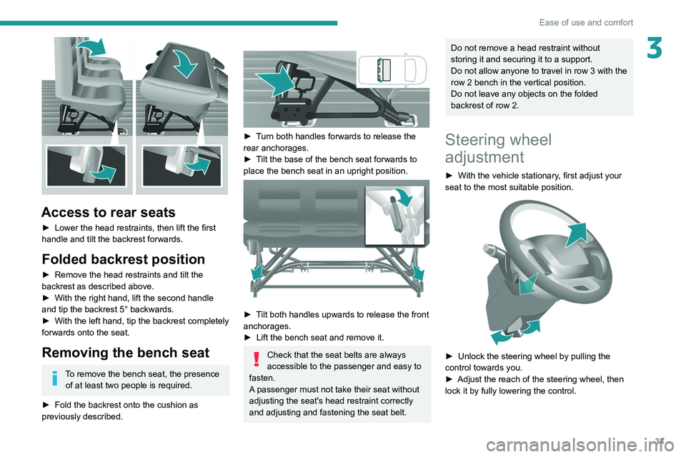 PEUGEOT BOXER 2021 Owners Manual 33
Ease of use and comfort
3
Access to rear seats
► Lower the head restraints, then lift the first
handle and tilt the backrest forwards.
Folded backrest position
► Remove the head restraints a PEUGEOT BOXER 2021 Owners Manual 33
Ease of use and comfort
3
Access to rear seats
► Lower the head restraints, then lift the first
handle and tilt the backrest forwards.
Folded backrest position
► Remove the head restraints a