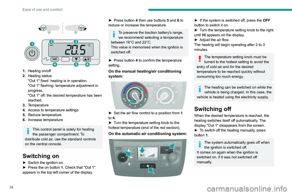 PEUGEOT BOXER 2021 Owners Manual 38
Ease of use and comfort
1. Heating on/off
2. Heating status:
"Out 1" fixed: heating is in operation.
"Out 1" flashing: temperature adjustment in
progress.
"Out 1" PEUGEOT BOXER 2021 Owners Manual 38
Ease of use and comfort
1. Heating on/off
2. Heating status:
"Out 1" fixed: heating is in operation.
"Out 1" flashing: temperature adjustment in
progress.
"Out 1"