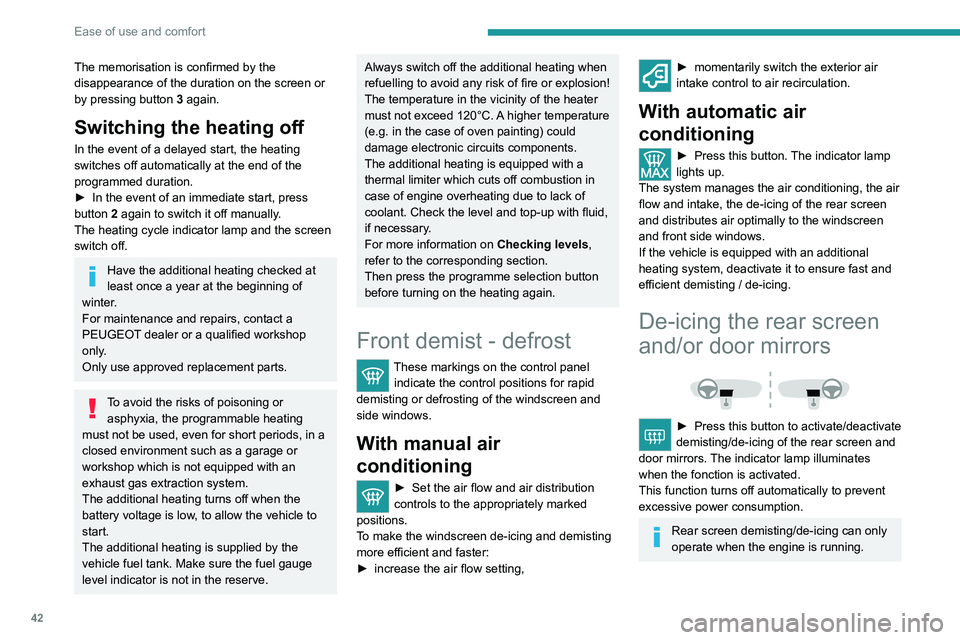 PEUGEOT BOXER 2021 Owners Manual 42
Ease of use and comfort
The memorisation is confirmed by the
disappearance of the duration on the screen or
by pressing button 3 again.
Switching the heating off
In the event of a delayed start, PEUGEOT BOXER 2021 Owners Manual 42
Ease of use and comfort
The memorisation is confirmed by the
disappearance of the duration on the screen or
by pressing button 3 again.
Switching the heating off
In the event of a delayed start,