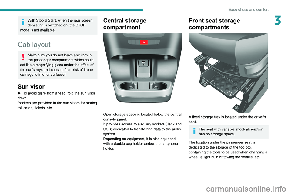 PEUGEOT BOXER 2021 Owners Manual 43
Ease of use and comfort
3With Stop & Start, when the rear screen
demisting is switched on, the STOP
mode is not available.
Cab layout
Make sure you do not leave any item in
the passenger compar PEUGEOT BOXER 2021 Owners Manual 43
Ease of use and comfort
3With Stop & Start, when the rear screen
demisting is switched on, the STOP
mode is not available.
Cab layout
Make sure you do not leave any item in
the passenger compar