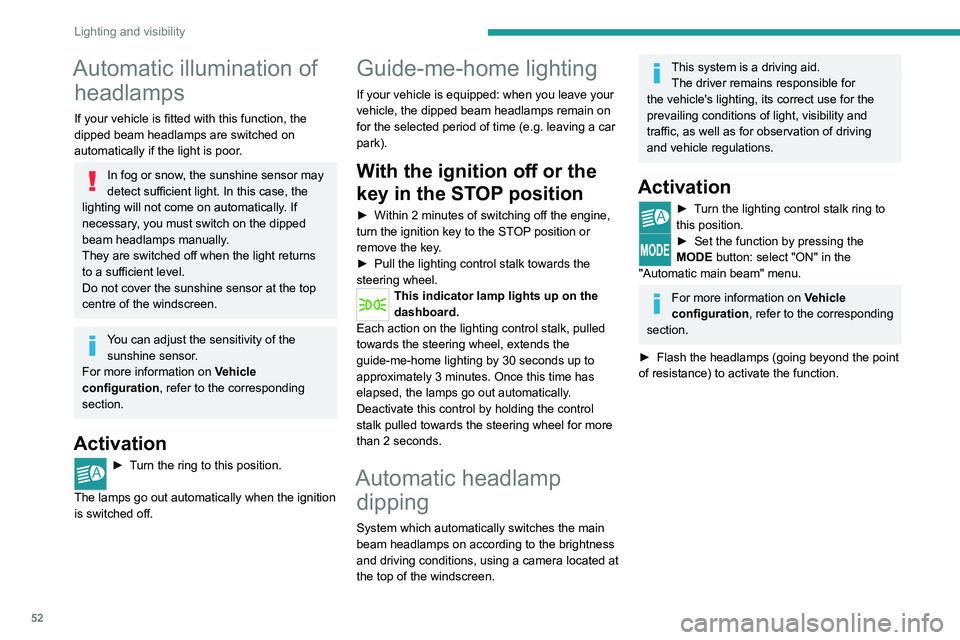 PEUGEOT BOXER 2021 Owners Manual 52
Lighting and visibility
Automatic illumination of headlamps
If your vehicle is fitted with this function, the
dipped beam headlamps are switched on
automatically if the light is poor.
In fog or s PEUGEOT BOXER 2021 Owners Manual 52
Lighting and visibility
Automatic illumination of headlamps
If your vehicle is fitted with this function, the
dipped beam headlamps are switched on
automatically if the light is poor.
In fog or s