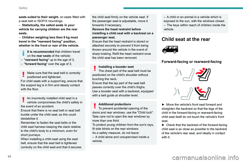 PEUGEOT BOXER 2021 Owners Manual 64
Safety
seats suited to their weight, on seats fitted with
a seat belt or ISOFIX mountings.
–
Statistically
, the safest seats in your
vehicle for carrying children are the rear
seats.
–
PEUGEOT BOXER 2021 Owners Manual 64
Safety
seats suited to their weight, on seats fitted with
a seat belt or ISOFIX mountings.
–
Statistically
, the safest seats in your
vehicle for carrying children are the rear
seats.
–