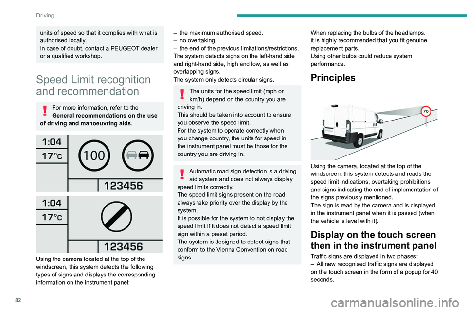 PEUGEOT BOXER 2021 Owners Manual 82
Driving
units of speed so that it complies with what is
authorised locally.
In case of doubt, contact a PEUGEOT dealer
or a qualified workshop.
Speed Limit recognition
and recommendation
For mor PEUGEOT BOXER 2021 Owners Manual 82
Driving
units of speed so that it complies with what is
authorised locally.
In case of doubt, contact a PEUGEOT dealer
or a qualified workshop.
Speed Limit recognition
and recommendation
For mor