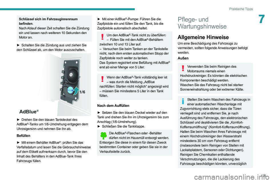 PEUGEOT BOXER 2021  Betriebsanleitungen (in German) 125
Praktische Tipps
7Schlüssel sich im Fahrzeuginnenraum 
befinden.
Nach Ablauf dieser Zeit schalten Sie die Zündung 
ein und lassen nach weiteren 10 Sekunden den 
Motor an.
►
 
Schalten Sie die 