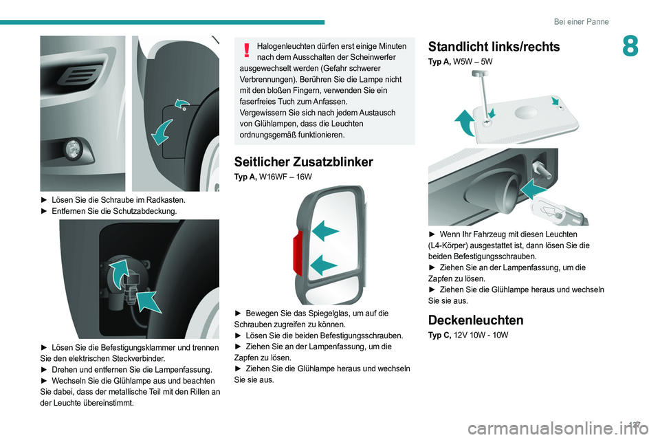 PEUGEOT BOXER 2021 Betriebsanleitungen (in German) 137
Bei einer Panne
8
► Lösen Sie die Schraube im Radkasten.
► Entfernen Sie die Schutzabdeckung.
► Lösen Sie die Befestigungsklammer und trennen
Sie den elektrischen Steckverbinder.
PEUGEOT BOXER 2021 Betriebsanleitungen (in German) 137
Bei einer Panne
8
► Lösen Sie die Schraube im Radkasten.
► Entfernen Sie die Schutzabdeckung.
► Lösen Sie die Befestigungsklammer und trennen
Sie den elektrischen Steckverbinder.