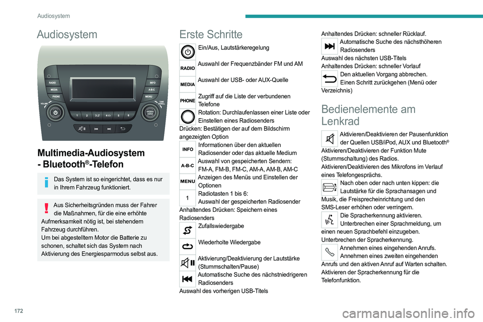 PEUGEOT BOXER 2021  Betriebsanleitungen (in German) 172
Audiosystem
Audiosystem 
 
Multimedia-Audiosystem 
- Bluetooth
®-Telefon
Das System ist so eingerichtet, dass es nur in Ihrem Fahrzeug funktioniert.
Aus Sicherheitsgründen muss der Fahrer  die M