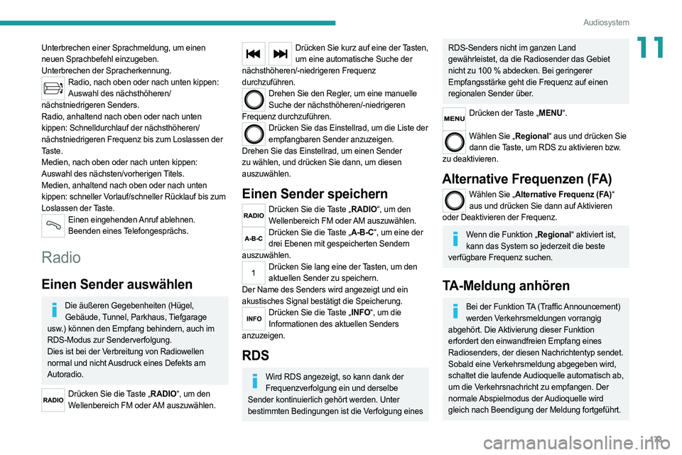PEUGEOT BOXER 2021 Betriebsanleitungen (in German) 173
Audiosystem
11Unterbrechen einer Sprachmeldung, um einen
neuen Sprachbefehl einzugeben.
Unterbrechen der Spracherkennung.
Radio, nach oben oder nach unten kippen: Auswahl des nächsthöheren/
n PEUGEOT BOXER 2021 Betriebsanleitungen (in German) 173
Audiosystem
11Unterbrechen einer Sprachmeldung, um einen
neuen Sprachbefehl einzugeben.
Unterbrechen der Spracherkennung.
Radio, nach oben oder nach unten kippen: Auswahl des nächsthöheren/
n