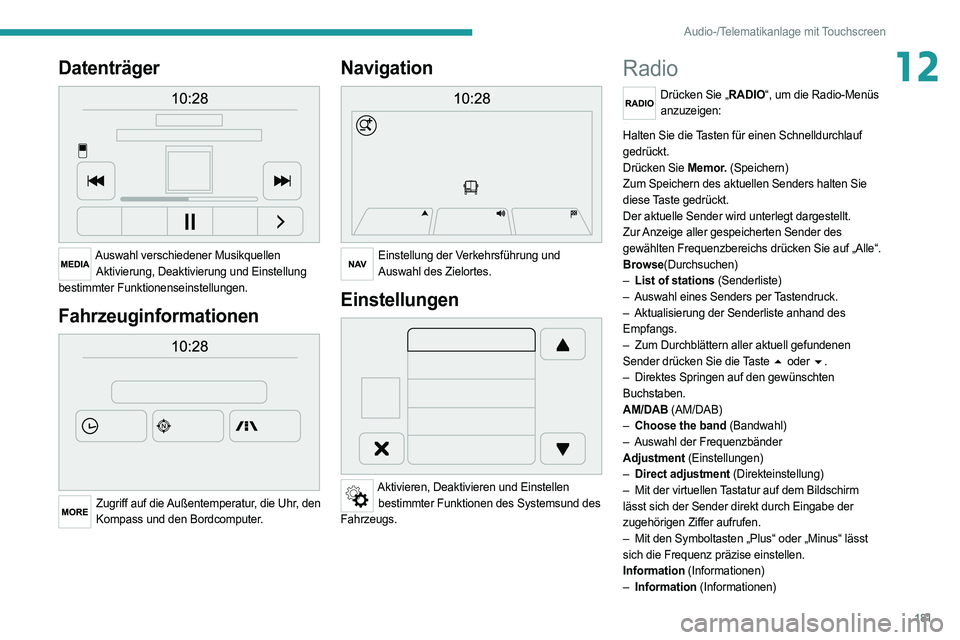 PEUGEOT BOXER 2021  Betriebsanleitungen (in German) 181
Audio-/Telematikanlage mit Touchscreen
12Datenträger 
 
Auswahl verschiedener MusikquellenAktivierung, Deaktivierung und Einstellung 
bestimmter Funktionenseinstellungen.
Fahrzeuginformationen 
 