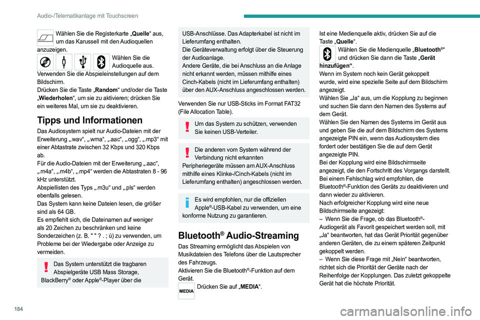 PEUGEOT BOXER 2021  Betriebsanleitungen (in German) 184
Audio-/Telematikanlage mit Touchscreen
Wählen Sie die Registerkarte „Quelle“ aus, um das Karussell mit den Audioquellen 
anzuzeigen.
Wählen Sie die  Audioquelle aus.
Verwenden Sie die Abspie