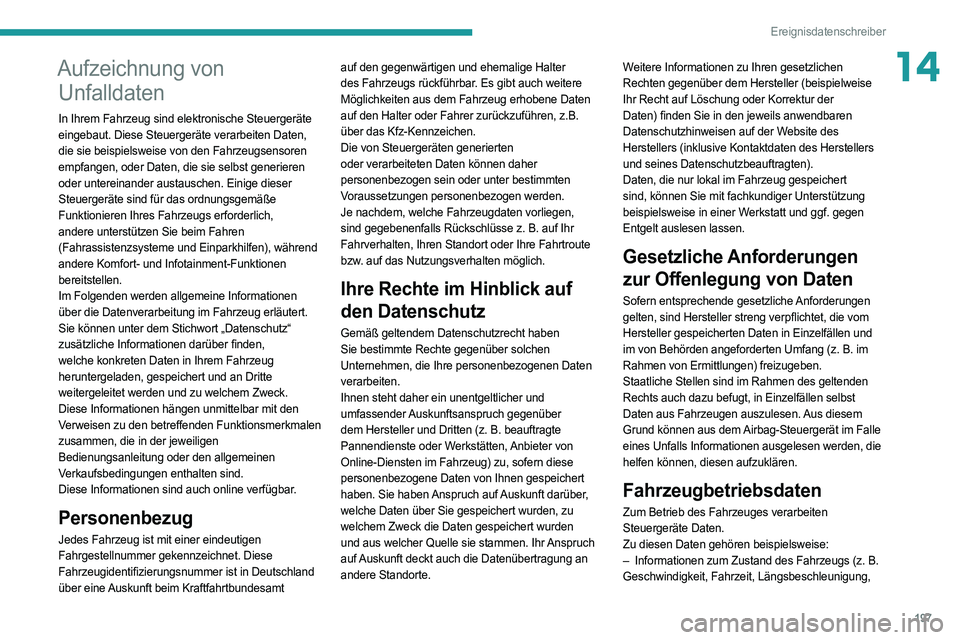 PEUGEOT BOXER 2021  Betriebsanleitungen (in German) 197
Ereignisdatenschreiber
14Aufzeichnung von Unfalldaten
In Ihrem Fahrzeug sind elektronische Steuergeräte 
eingebaut. Diese Steuergeräte verarbeiten Daten, 
die sie beispielsweise von den Fahrzeug