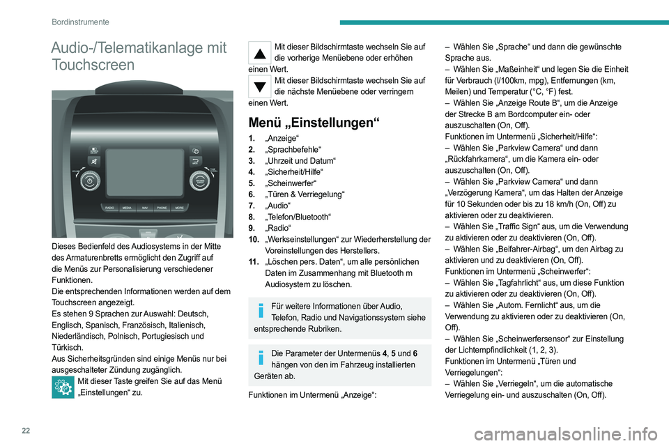 PEUGEOT BOXER 2021  Betriebsanleitungen (in German) 22
Bordinstrumente
Audio-/Telematikanlage mit Touchscreen
 
 
Dieses Bedienfeld des Audiosystems in der Mitte 
des Armaturenbretts ermöglicht den Zugriff auf 
die Menüs zur Personalisierung verschie
