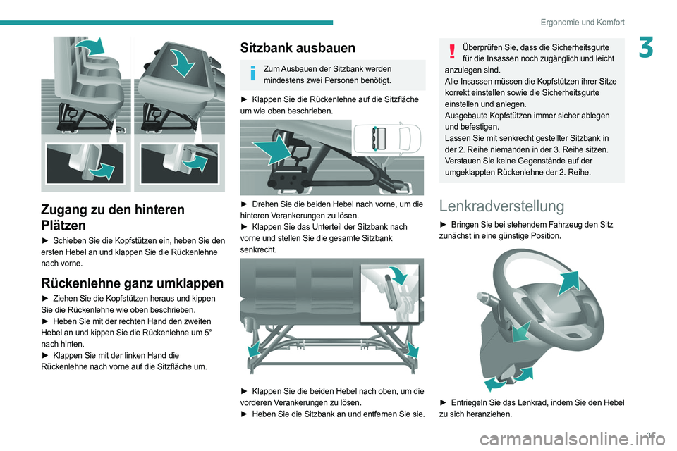 PEUGEOT BOXER 2021  Betriebsanleitungen (in German) 35
Ergonomie und Komfort
3
 
Zugang zu den hinteren 
Plätzen
► Schieben Sie die Kopfstützen ein, heben Sie den 
ersten Hebel an und klappen Sie die Rückenlehne 
nach vorne.
Rückenlehne ganz umkl