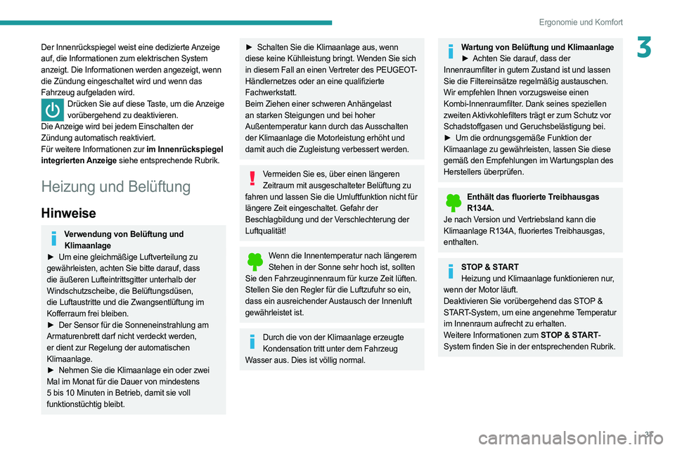 PEUGEOT BOXER 2021  Betriebsanleitungen (in German) 37
Ergonomie und Komfort
3Der Innenrückspiegel weist eine dedizierte Anzeige 
auf, die Informationen zum elektrischen System 
anzeigt. Die Informationen werden angezeigt, wenn 
die Zündung eingescha