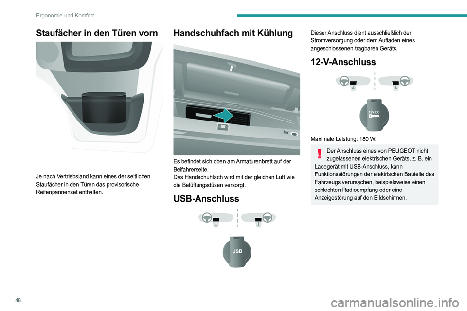 PEUGEOT BOXER 2021  Betriebsanleitungen (in German) 48
Ergonomie und Komfort
Staufächer in den Türen vorn 
 
Je nach Vertriebsland kann eines der seitlichen 
Staufächer in den Türen das provisorische 
Reifenpannenset enthalten.
Handschuhfach mit K