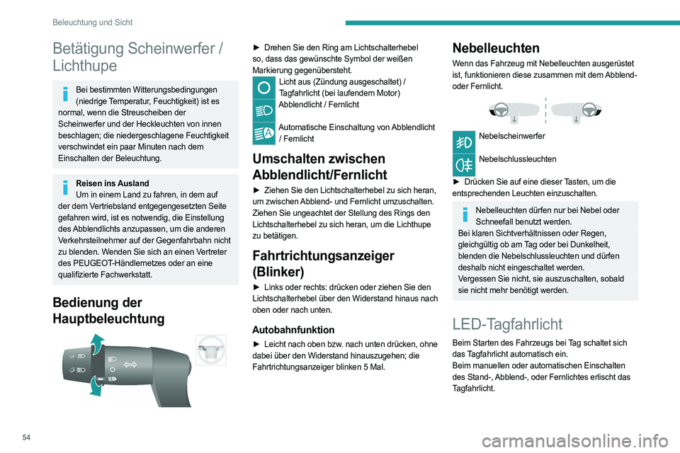 PEUGEOT BOXER 2021 Betriebsanleitungen (in German) 54
Beleuchtung und Sicht
Betätigung Scheinwerfer /
Lichthupe
Bei bestimmten Witterungsbedingungen (niedrige Temperatur, Feuchtigkeit) ist es
normal, wenn die Streuscheiben der
Scheinwerfer und der PEUGEOT BOXER 2021 Betriebsanleitungen (in German) 54
Beleuchtung und Sicht
Betätigung Scheinwerfer /
Lichthupe
Bei bestimmten Witterungsbedingungen (niedrige Temperatur, Feuchtigkeit) ist es
normal, wenn die Streuscheiben der
Scheinwerfer und der