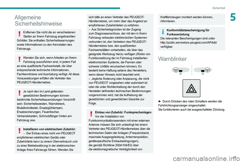 PEUGEOT BOXER 2021  Betriebsanleitungen (in German) 59
Sicherheit
5Allgemeine Sicherheitshinweise
Entfernen Sie nicht die an verschiedenen 
Stellen an Ihrem Fahrzeug angebrachten 
Schilder. Sie enthalten Sicherheitswarnungen 
sowie Informationen zu den