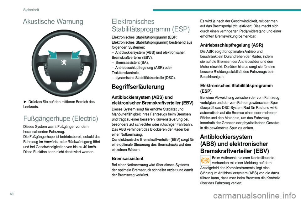 PEUGEOT BOXER 2021  Betriebsanleitungen (in German) 60
Sicherheit
Akustische Warnung 
 
► Drücken Sie auf den mittleren Bereich des 
Lenkrads.
Fußgängerhupe (Electric)
Dieses System warnt Fußgänger vor dem 
herannahenden Fahrzeug.
Die Fußgänge