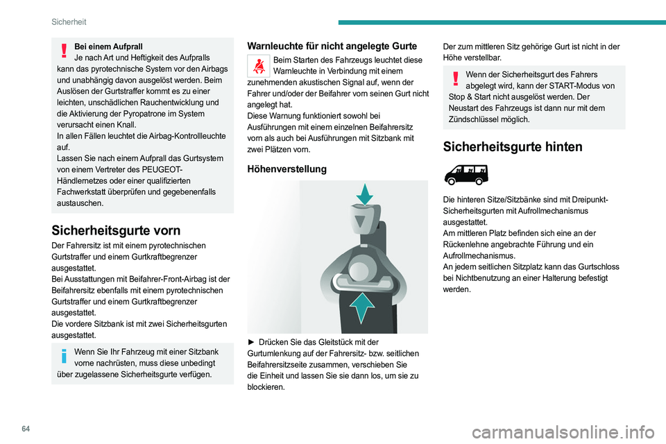 PEUGEOT BOXER 2021  Betriebsanleitungen (in German) 64
Sicherheit
Bei einem AufprallJe nach Art und Heftigkeit des Aufpralls 
kann das pyrotechnische System vor den Airbags 
und unabhängig davon ausgelöst werden. Beim 
Auslösen der Gurtstraffer komm
