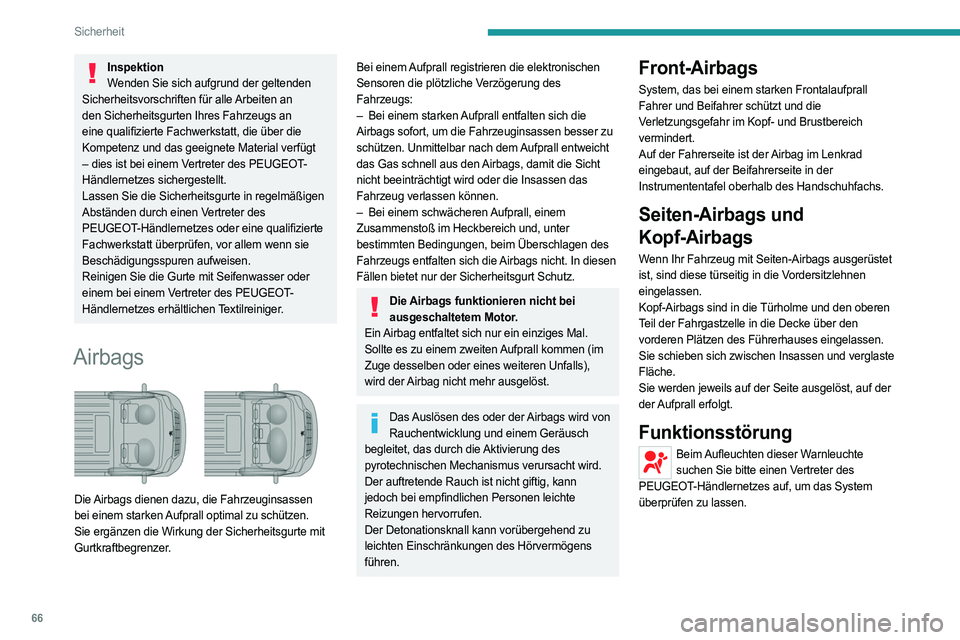 PEUGEOT BOXER 2021  Betriebsanleitungen (in German) 66
Sicherheit
InspektionWenden Sie sich aufgrund der geltenden 
Sicherheitsvorschriften für alle Arbeiten an 
den Sicherheitsgurten Ihres Fahrzeugs an 
eine qualifizierte Fachwerkstatt, die über die