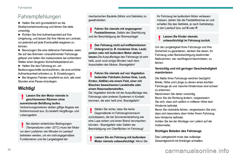 PEUGEOT BOXER 2021  Betriebsanleitungen (in German) 74
Fahrbetrieb
Fahrempfehlungen
► Halten Sie sich grundsätzlich an die 
Straßenverkehrsordnung und fahren Sie stets 
umsichtig.
►
 
Richten Sie Ihre 
 Aufmerksamkeit auf Ihre 
Umgebung, und lass