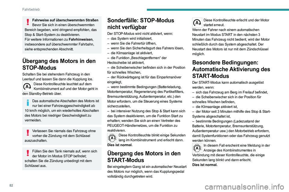 PEUGEOT BOXER 2021  Betriebsanleitungen (in German) 82
Fahrbetrieb
Fahrweise auf überschwemmten StraßenBevor Sie sich in einen überschwemmten 
Bereich begeben, wird dringend empfohlen, das 
Stop & Start-System zu deaktivieren.
Für weitere Informati