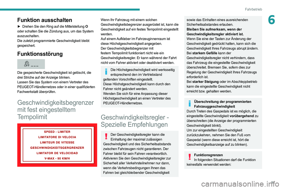 PEUGEOT BOXER 2021 Betriebsanleitungen (in German) 91
Fahrbetrieb
6Funktion ausschalten
► Drehen Sie den Ring auf die Mittelstellung O
oder schalten Sie die Zündung aus, um das System
auszuschalten.
Die zuletzt programmierte Geschwindigkeit bleib PEUGEOT BOXER 2021 Betriebsanleitungen (in German) 91
Fahrbetrieb
6Funktion ausschalten
► Drehen Sie den Ring auf die Mittelstellung O
oder schalten Sie die Zündung aus, um das System
auszuschalten.
Die zuletzt programmierte Geschwindigkeit bleib