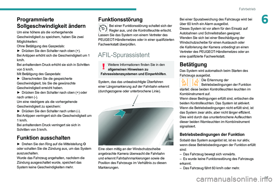 PEUGEOT BOXER 2021 Betriebsanleitungen (in German) 93
Fahrbetrieb
6Programmierte
Sollgeschwindigkeit ändern
Um eine höhere als die vorhergehende
Geschwindigkeit zu speichern, haben Sie zwei
Möglichkeiten:
Ohne Betätigung des Gaspedals:
►
Dr PEUGEOT BOXER 2021 Betriebsanleitungen (in German) 93
Fahrbetrieb
6Programmierte
Sollgeschwindigkeit ändern
Um eine höhere als die vorhergehende
Geschwindigkeit zu speichern, haben Sie zwei
Möglichkeiten:
Ohne Betätigung des Gaspedals:
►
Dr