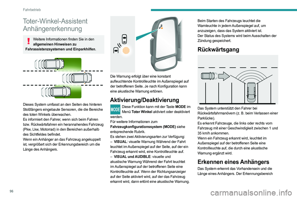 PEUGEOT BOXER 2021  Betriebsanleitungen (in German) 96
Fahrbetrieb
Toter-Winkel-Assistent Anhängererkennung
Weitere Informationen finden Sie in den 
allgemeinen Hinweisen zu 
Fahrassistenzsystemen und Einparkhilfen.
 
 
Dieses System umfasst an den Se