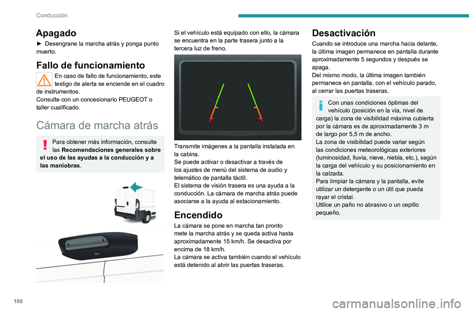 PEUGEOT BOXER 2021  Manual del propietario (in Spanish) 100
Conducción
Apagado
► Desengrane la marcha atrás y ponga punto 
muerto.
Fallo de funcionamiento
En caso de fallo de funcionamiento, este 
testigo de alerta se enciende en el cuadro 
de instrume