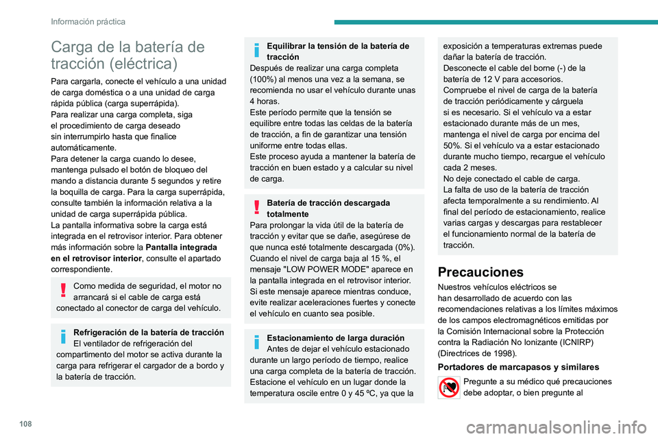 PEUGEOT BOXER 2021  Manual del propietario (in Spanish) 108
Información práctica
Carga de la batería de 
tracción (eléctrica)
Para cargarla, conecte el vehículo a una unidad 
de carga doméstica o a una unidad de carga 
rápida pública (carga superr