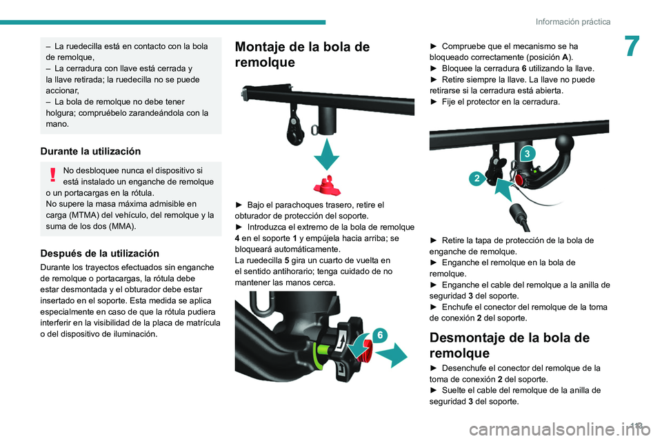 PEUGEOT BOXER 2021  Manual del propietario (in Spanish) 11 3
Información práctica
7– La ruedecilla está en contacto con la bola 
de remolque,
–
 
La cerradura con llave está cerrada y 
la llave retirada; la ruedecilla no se puede 
accionar

,
–
 