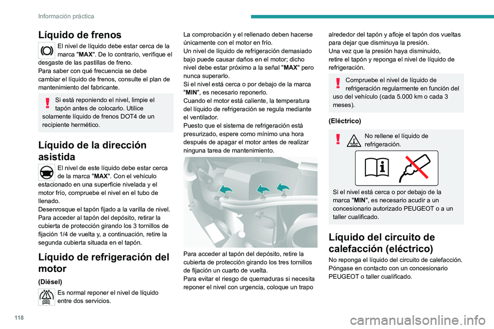 PEUGEOT BOXER 2021  Manual del propietario (in Spanish) 11 8
Información práctica
Líquido de frenos
El nivel de líquido debe estar cerca de la 
marca "MAX". De lo contrario, verifique el 
desgaste de las pastillas de freno.
Para saber con qué 