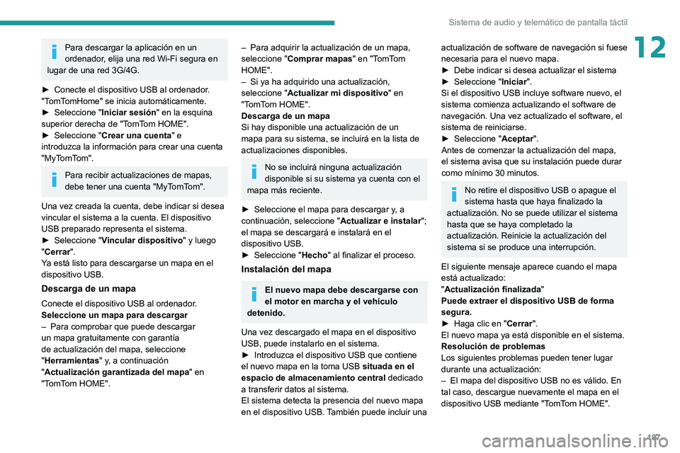 PEUGEOT BOXER 2021 Manual del propietario (in Spanish) 187
Sistema de audio y telemático de pantalla táctil
12Para descargar la aplicación en un
ordenador, elija una red Wi-Fi segura en
lugar de una red 3G/4G.
►
Conecte el dispositivo USB al orde PEUGEOT BOXER 2021 Manual del propietario (in Spanish) 187
Sistema de audio y telemático de pantalla táctil
12Para descargar la aplicación en un
ordenador, elija una red Wi-Fi segura en
lugar de una red 3G/4G.
►
Conecte el dispositivo USB al orde