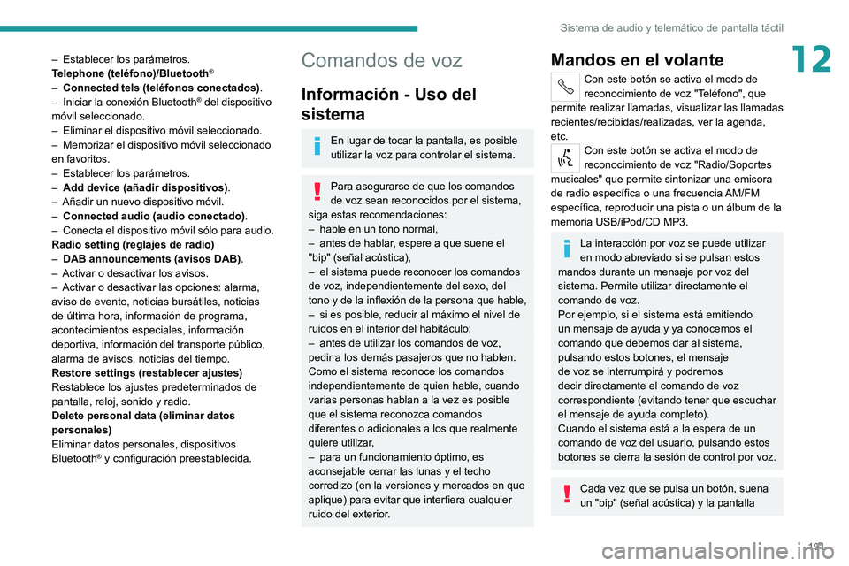 PEUGEOT BOXER 2021 Manual del propietario (in Spanish) 191
Sistema de audio y telemático de pantalla táctil
12– Establecer los parámetros.
T elephone (teléfono)/Bluetooth®
– Connected tels (teléfonos conectados) .
– Iniciar la conexión Bluet PEUGEOT BOXER 2021 Manual del propietario (in Spanish) 191
Sistema de audio y telemático de pantalla táctil
12– Establecer los parámetros.
T elephone (teléfono)/Bluetooth®
– Connected tels (teléfonos conectados) .
– Iniciar la conexión Bluet