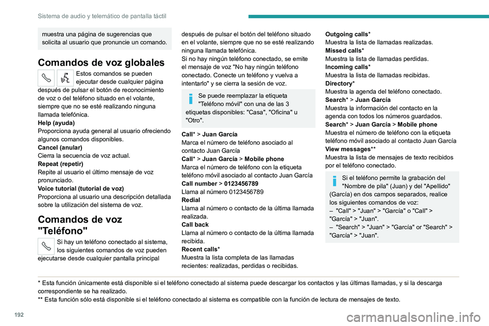 PEUGEOT BOXER 2021 Manual del propietario (in Spanish) 192
Sistema de audio y telemático de pantalla táctil
muestra una página de sugerencias que
solicita al usuario que pronuncie un comando.
Comandos de voz globales
Estos comandos se pueden
ejecutar PEUGEOT BOXER 2021 Manual del propietario (in Spanish) 192
Sistema de audio y telemático de pantalla táctil
muestra una página de sugerencias que
solicita al usuario que pronuncie un comando.
Comandos de voz globales
Estos comandos se pueden
ejecutar