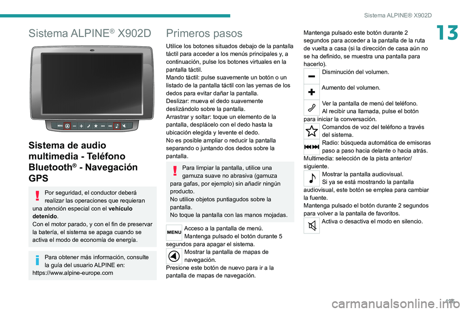 PEUGEOT BOXER 2021 Manual del propietario (in Spanish) 195
Sistema ALPINE® X902D
13Sistema ALPINE® X902D
Sistema de audio
multimedia - Teléfono
Bluetooth
® - Navegación
GPS
Por seguridad, el conductor deberá
realizar las operaciones que requi PEUGEOT BOXER 2021 Manual del propietario (in Spanish) 195
Sistema ALPINE® X902D
13Sistema ALPINE® X902D
Sistema de audio
multimedia - Teléfono
Bluetooth
® - Navegación
GPS
Por seguridad, el conductor deberá
realizar las operaciones que requi