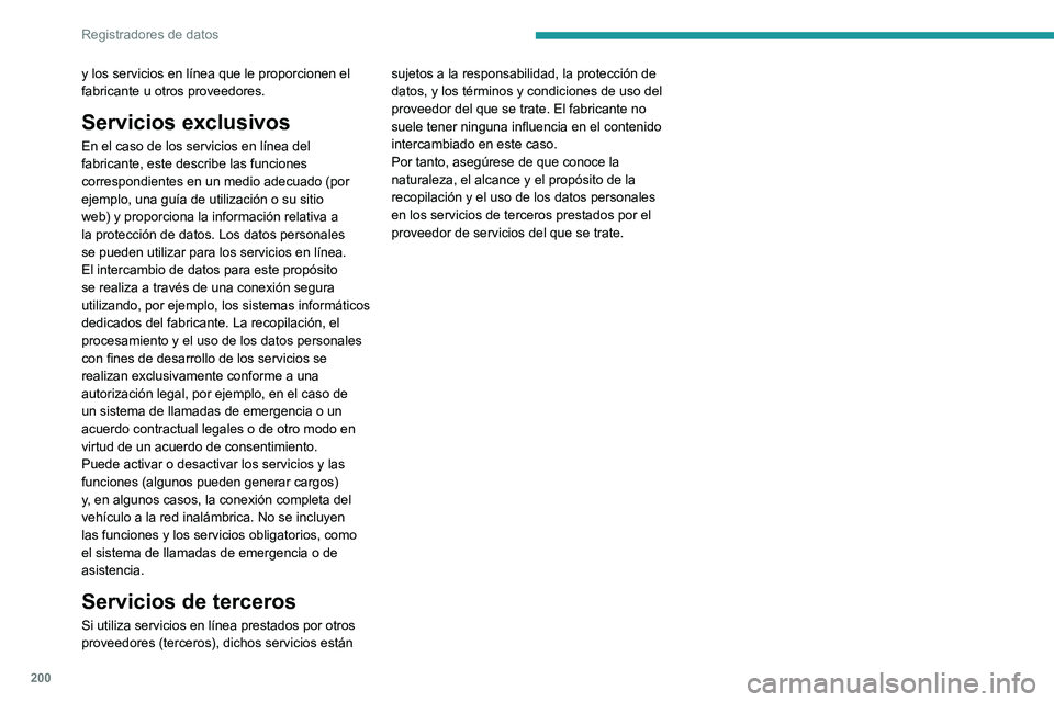 PEUGEOT BOXER 2021 Manual del propietario (in Spanish) 200
Registradores de datos
y los servicios en línea que le proporcionen el
fabricante u otros proveedores.
Servicios exclusivos
En el caso de los servicios en línea del
fabricante, este describe PEUGEOT BOXER 2021 Manual del propietario (in Spanish) 200
Registradores de datos
y los servicios en línea que le proporcionen el
fabricante u otros proveedores.
Servicios exclusivos
En el caso de los servicios en línea del
fabricante, este describe