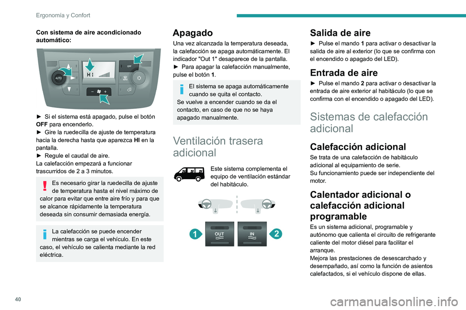 PEUGEOT BOXER 2021 Manual del propietario (in Spanish) 40
Ergonomía y Confort
Con sistema de aire acondicionado
automático:
► Si el sistema está apagado, pulse el botón
OFF para encenderlo.
►
Gire la ruedecilla de ajuste de temperatura
ha PEUGEOT BOXER 2021 Manual del propietario (in Spanish) 40
Ergonomía y Confort
Con sistema de aire acondicionado
automático:
► Si el sistema está apagado, pulse el botón
OFF para encenderlo.
►
Gire la ruedecilla de ajuste de temperatura
ha