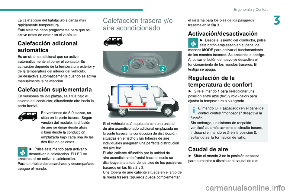 PEUGEOT BOXER 2021 Manual del propietario (in Spanish) 41
Ergonomía y Confort
3La calefacción del habitáculo alcanza más
rápidamente temperatura.
Este sistema debe programarse para que se
active antes de entrar en el vehículo.
Calefacción adicion PEUGEOT BOXER 2021 Manual del propietario (in Spanish) 41
Ergonomía y Confort
3La calefacción del habitáculo alcanza más
rápidamente temperatura.
Este sistema debe programarse para que se
active antes de entrar en el vehículo.
Calefacción adicion
