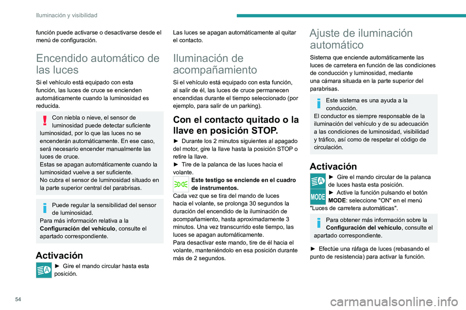 PEUGEOT BOXER 2021 Manual del propietario (in Spanish) 54
Iluminación y visibilidad
función puede activarse o desactivarse desde el
menú de configuración.
Encendido automático de
las luces
Si el vehículo está equipado con esta
función, las luce PEUGEOT BOXER 2021 Manual del propietario (in Spanish) 54
Iluminación y visibilidad
función puede activarse o desactivarse desde el
menú de configuración.
Encendido automático de
las luces
Si el vehículo está equipado con esta
función, las luce