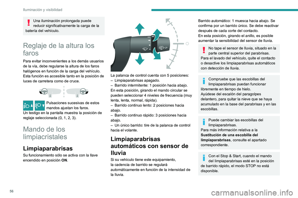 PEUGEOT BOXER 2021 Manual del propietario (in Spanish) 56
Iluminación y visibilidad
Una iluminación prolongada puede
reducir significativamente la carga de la
batería del vehículo.
Reglaje de la altura los
faros
Para evitar inconvenientes a los dem PEUGEOT BOXER 2021 Manual del propietario (in Spanish) 56
Iluminación y visibilidad
Una iluminación prolongada puede
reducir significativamente la carga de la
batería del vehículo.
Reglaje de la altura los
faros
Para evitar inconvenientes a los dem