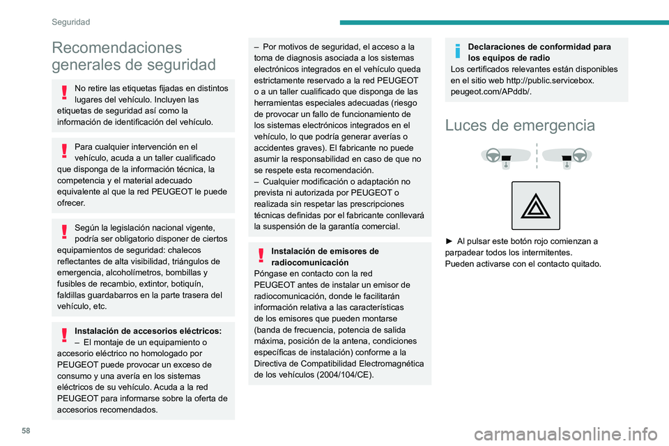 PEUGEOT BOXER 2021 Manual del propietario (in Spanish) 58
Seguridad
Recomendaciones
generales de seguridad
No retire las etiquetas fijadas en distintos
lugares del vehículo. Incluyen las
etiquetas de seguridad así como la
información de identificac PEUGEOT BOXER 2021 Manual del propietario (in Spanish) 58
Seguridad
Recomendaciones
generales de seguridad
No retire las etiquetas fijadas en distintos
lugares del vehículo. Incluyen las
etiquetas de seguridad así como la
información de identificac