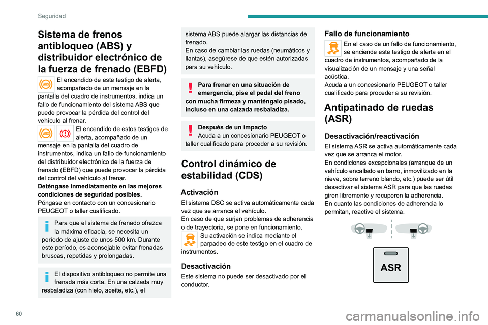 PEUGEOT BOXER 2021 Manual del propietario (in Spanish) 60
Seguridad
Sistema de frenos
antibloqueo (ABS) y
distribuidor electrónico de
la fuerza de frenado (EBFD)
El encendido de este testigo de alerta,
acompañado de un mensaje en la
pantalla del cu PEUGEOT BOXER 2021 Manual del propietario (in Spanish) 60
Seguridad
Sistema de frenos
antibloqueo (ABS) y
distribuidor electrónico de
la fuerza de frenado (EBFD)
El encendido de este testigo de alerta,
acompañado de un mensaje en la
pantalla del cu