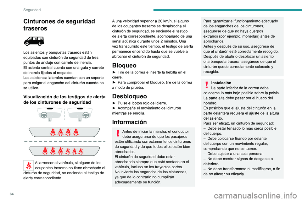 PEUGEOT BOXER 2021 Manual del propietario (in Spanish) 64
Seguridad
Cinturones de seguridad
traseros
Los asientos y banquetas traseros están
equipados con cinturón de seguridad de tres
puntos de anclaje con carrete de inercia.
El asiento central PEUGEOT BOXER 2021 Manual del propietario (in Spanish) 64
Seguridad
Cinturones de seguridad
traseros
Los asientos y banquetas traseros están
equipados con cinturón de seguridad de tres
puntos de anclaje con carrete de inercia.
El asiento central