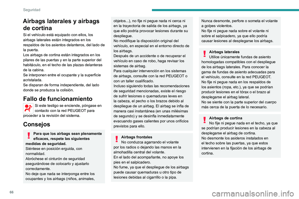 PEUGEOT BOXER 2021 Manual del propietario (in Spanish) 66
Seguridad
Airbags laterales y airbags de cortina
Si el vehículo está equipado con ellos, los
airbags laterales están integrados en los
respaldos de los asientos delanteros, del lado de
la pue PEUGEOT BOXER 2021 Manual del propietario (in Spanish) 66
Seguridad
Airbags laterales y airbags de cortina
Si el vehículo está equipado con ellos, los
airbags laterales están integrados en los
respaldos de los asientos delanteros, del lado de
la pue