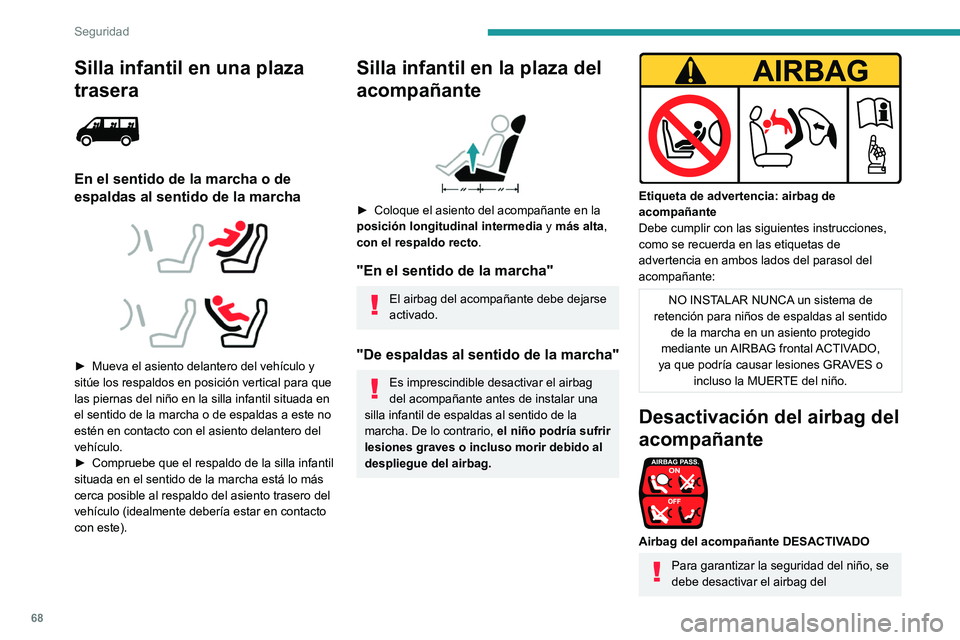 PEUGEOT BOXER 2021 Manual del propietario (in Spanish) 68
Seguridad
Silla infantil en una plaza
trasera
En el sentido de la marcha o de
espaldas al sentido de la marcha
► Mueva el asiento delantero del vehículo y
sitúe los respaldos en PEUGEOT BOXER 2021 Manual del propietario (in Spanish) 68
Seguridad
Silla infantil en una plaza
trasera
En el sentido de la marcha o de
espaldas al sentido de la marcha
► Mueva el asiento delantero del vehículo y
sitúe los respaldos en