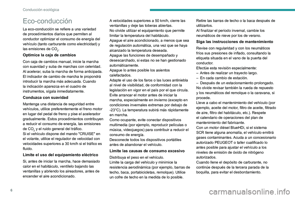 PEUGEOT BOXER 2021  Manual del propietario (in Spanish) 6
Conducción ecológica
Eco-conducción
La eco-conducción se refiere a una variedad 
de procedimientos diarios que permiten al 
conductor optimizar el consumo de energía del 
vehículo (tanto carbu