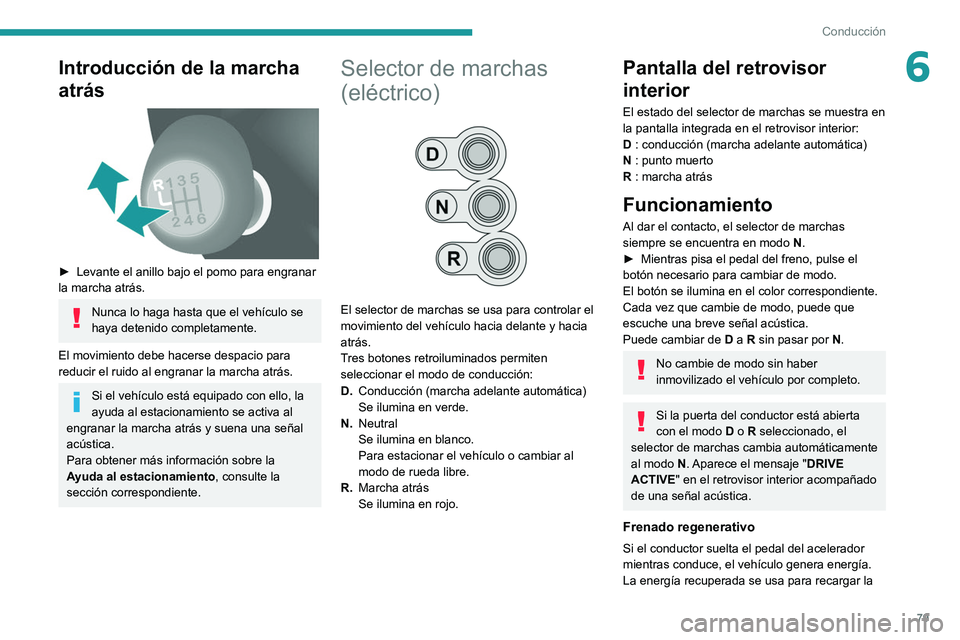 PEUGEOT BOXER 2021 Manual del propietario (in Spanish) 79
Conducción
6Introducción de la marcha
atrás
► Levante el anillo bajo el pomo para engranar
la marcha atrás.
Nunca lo haga hasta que el vehículo se
haya detenido completamente.
El mov PEUGEOT BOXER 2021 Manual del propietario (in Spanish) 79
Conducción
6Introducción de la marcha
atrás
► Levante el anillo bajo el pomo para engranar
la marcha atrás.
Nunca lo haga hasta que el vehículo se
haya detenido completamente.
El mov