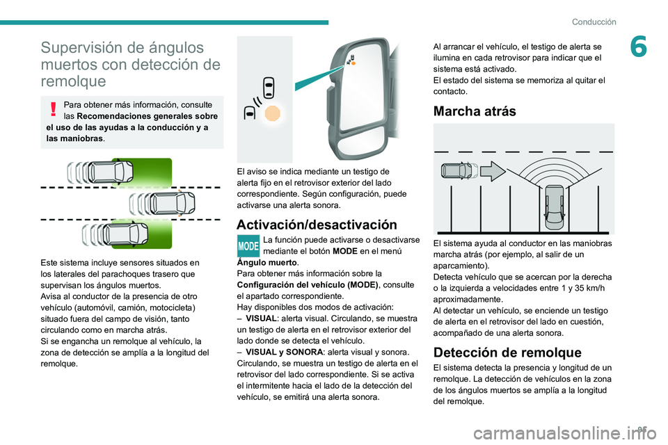 PEUGEOT BOXER 2021  Manual del propietario (in Spanish) 95
Conducción
6Supervisión de ángulos 
muertos con detección de 
remolque
Para obtener más información, consulte 
las Recomendaciones generales sobre 
el uso de las ayudas a la conducción y a 
