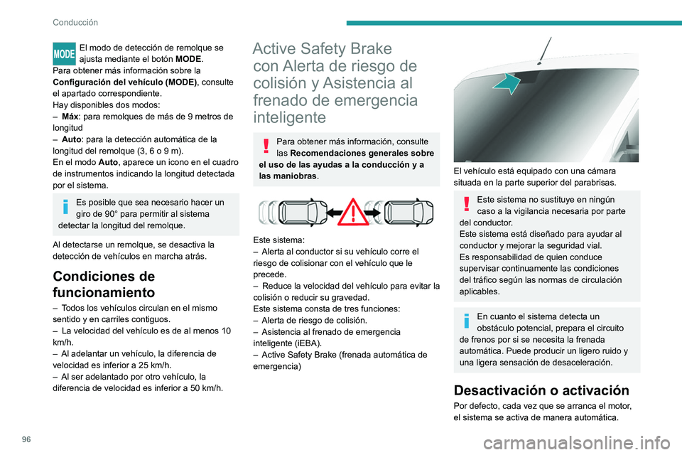 PEUGEOT BOXER 2021  Manual del propietario (in Spanish) 96
Conducción
El modo de detección de remolque se 
ajusta mediante el botón MODE.
Para obtener más información sobre la 
Configuración del vehículo (MODE) , consulte 
el apartado correspondient